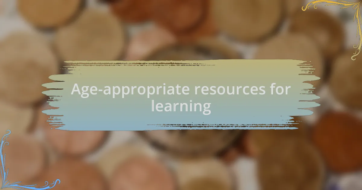 Age-appropriate resources for learning