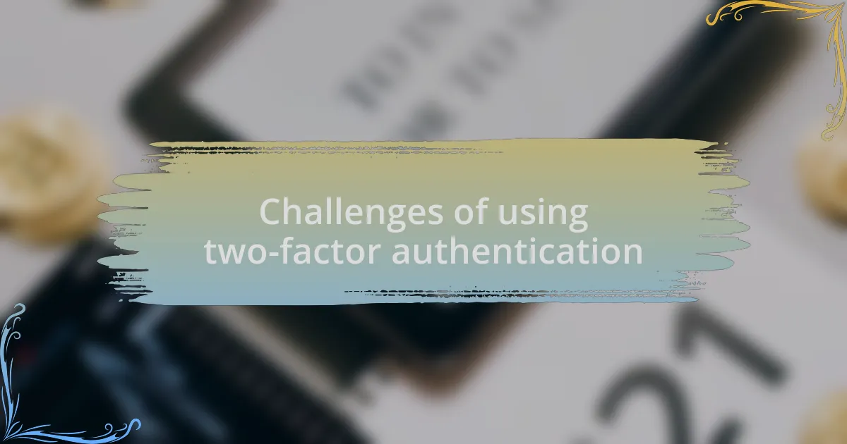 Challenges of using two-factor authentication
