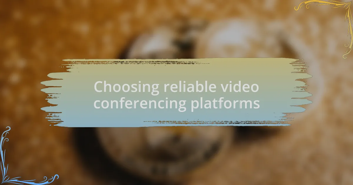 Choosing reliable video conferencing platforms