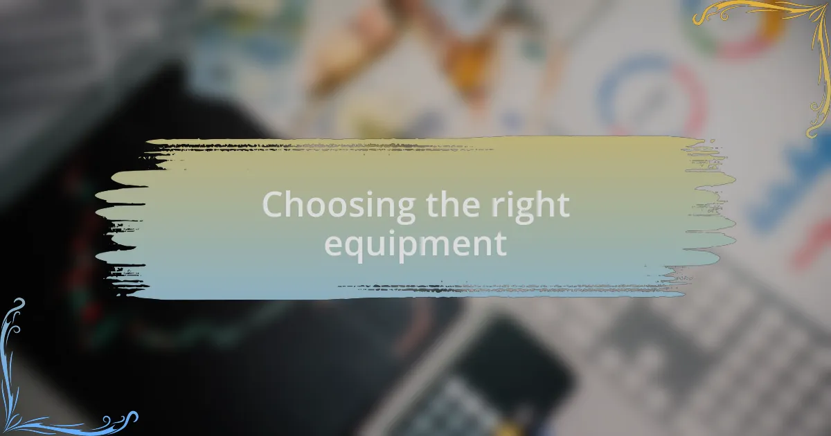 Choosing the right equipment