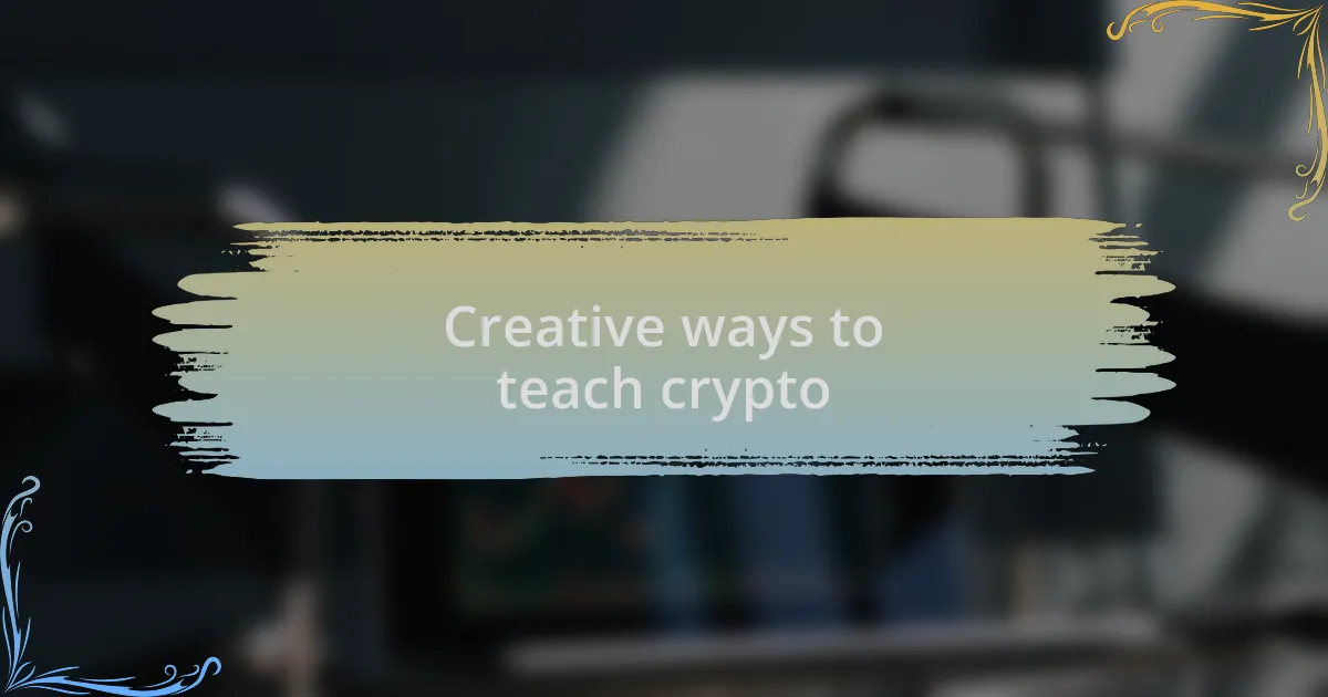 Creative ways to teach crypto