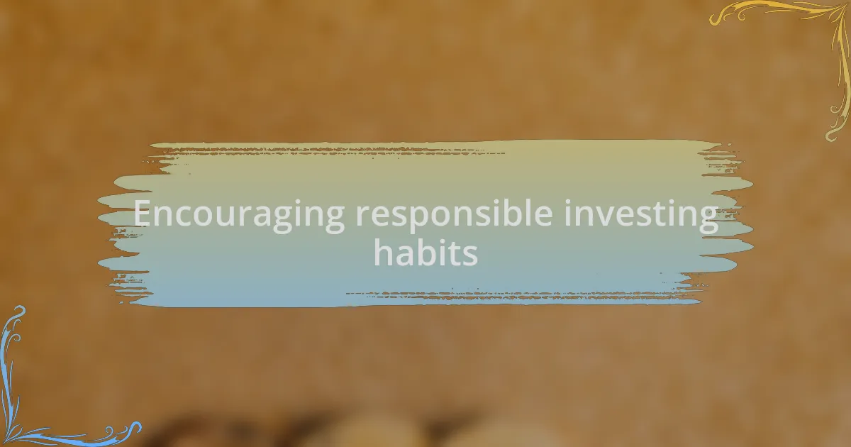 Encouraging responsible investing habits
