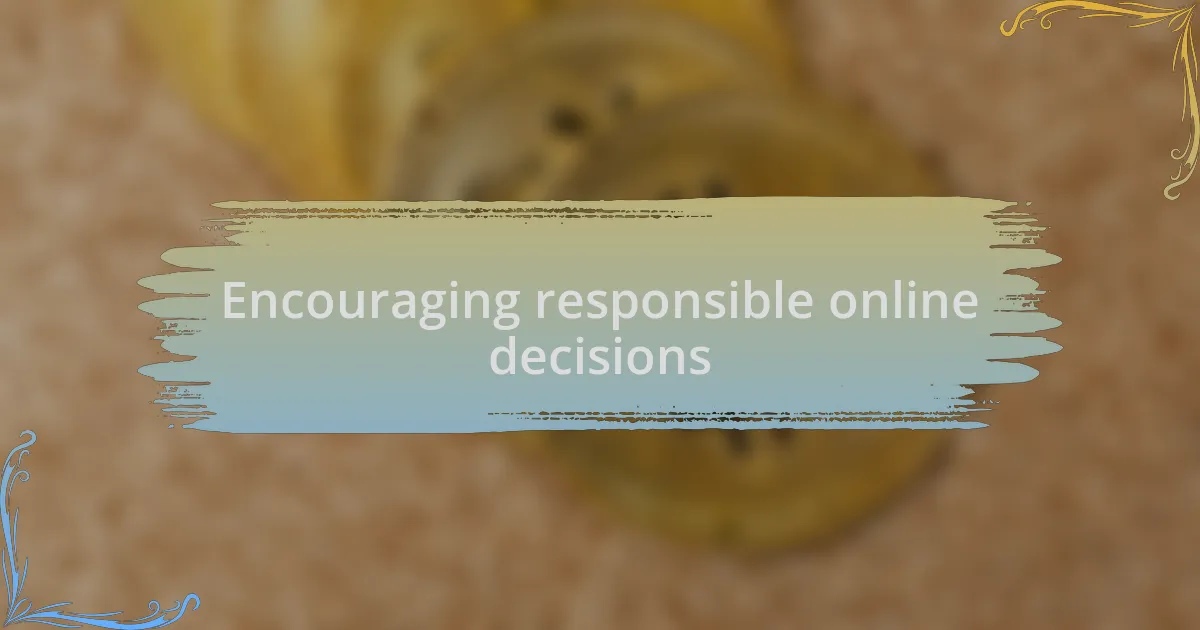 Encouraging responsible online decisions