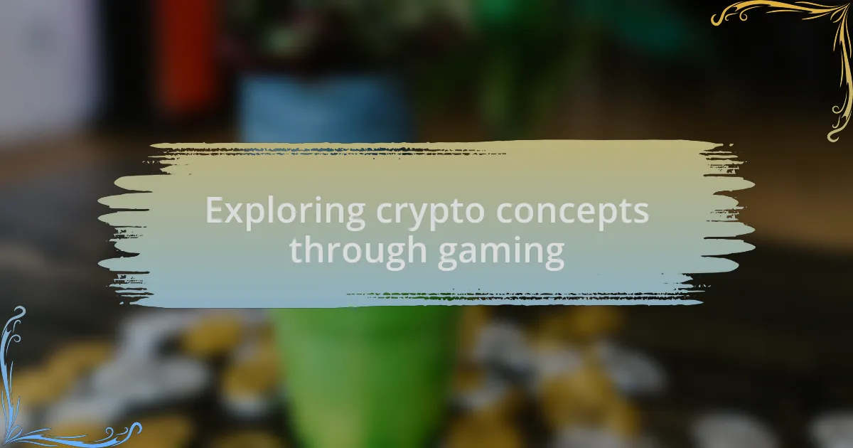Exploring crypto concepts through gaming