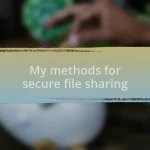 My methods for secure file sharing