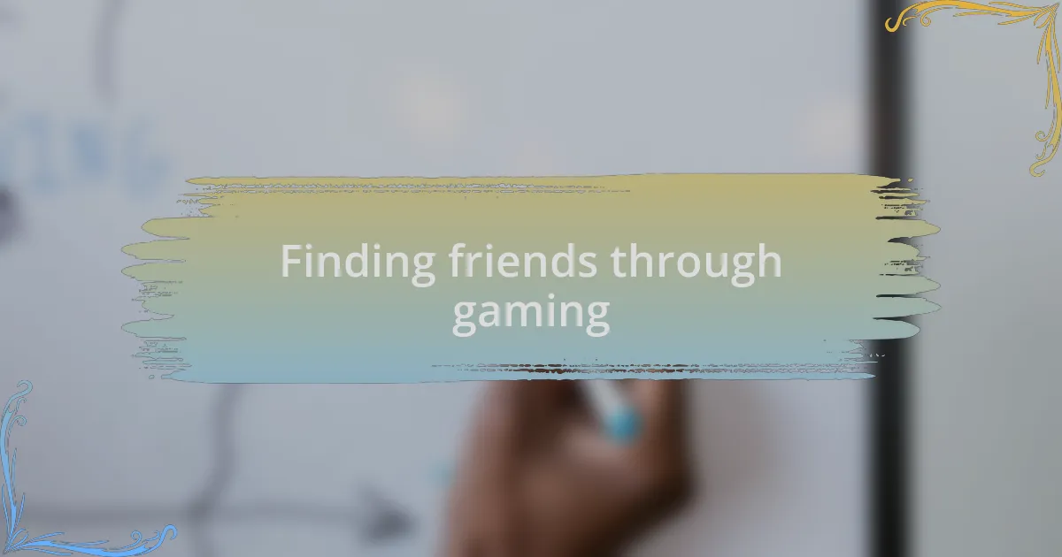Finding friends through gaming