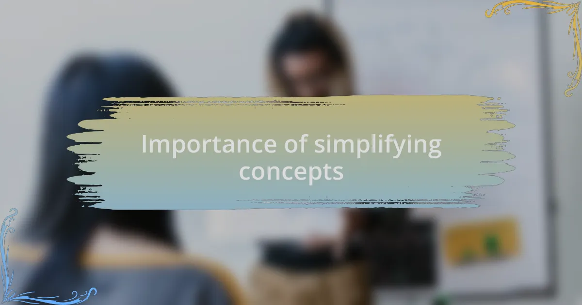 Importance of simplifying concepts