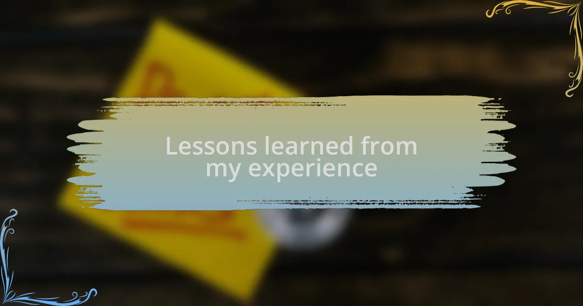 Lessons learned from my experience