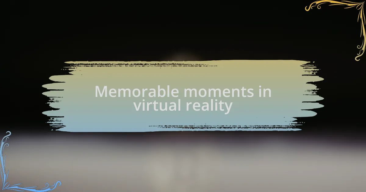 Memorable moments in virtual reality
