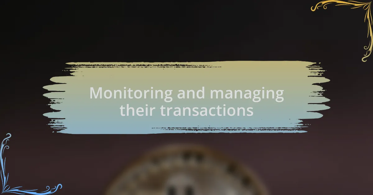 Monitoring and managing their transactions