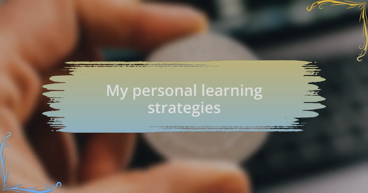 My personal learning strategies