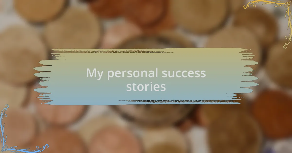 My personal success stories