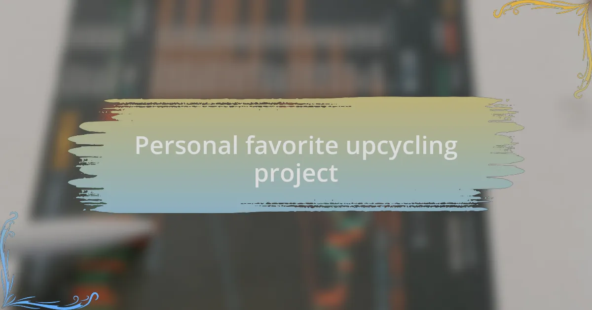 Personal favorite upcycling project