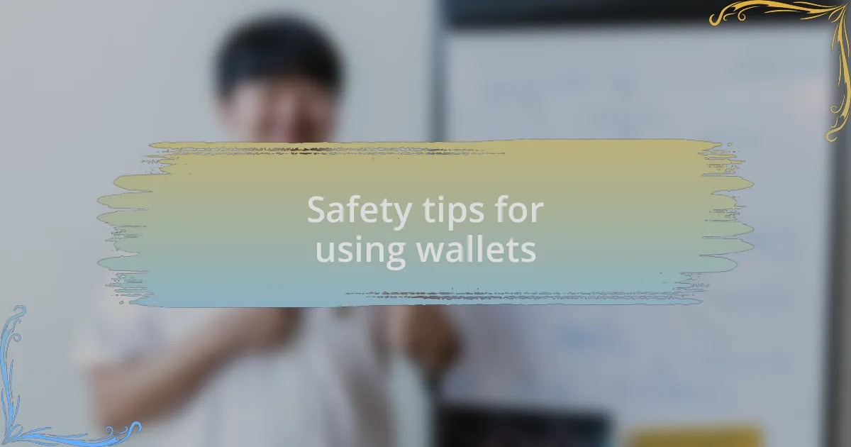 Safety tips for using wallets
