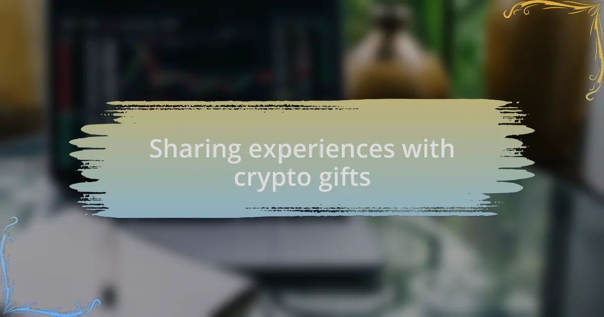 Sharing experiences with crypto gifts