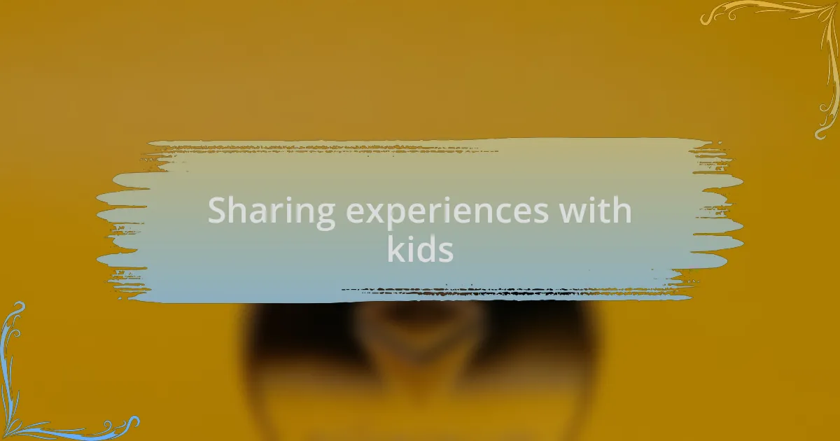 Sharing experiences with kids