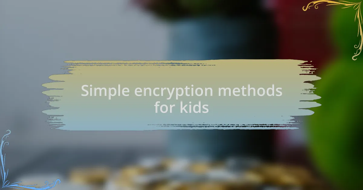Simple encryption methods for kids
