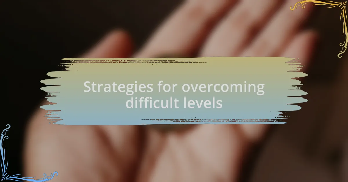 Strategies for overcoming difficult levels