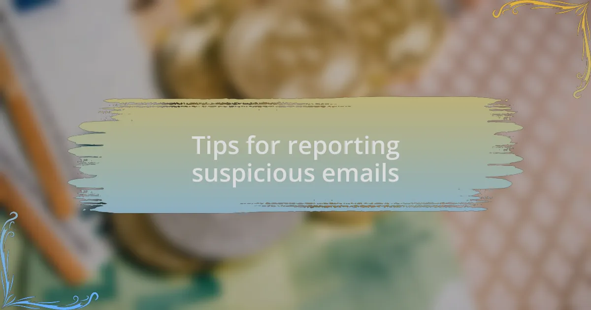 Tips for reporting suspicious emails