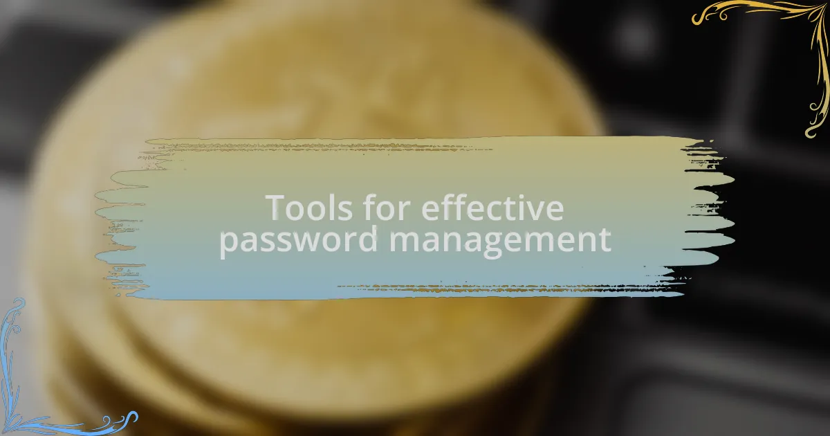 Tools for effective password management