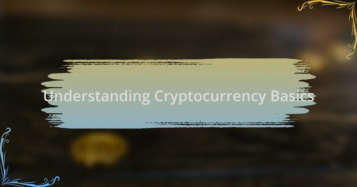 Understanding Cryptocurrency Basics