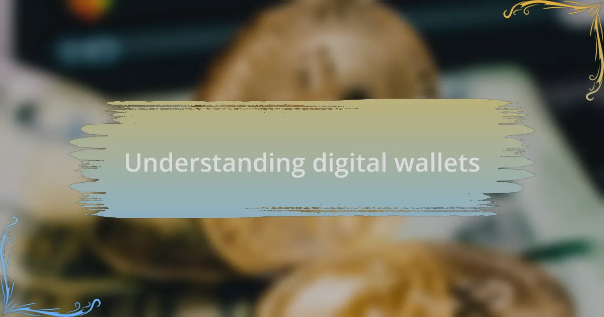 Understanding digital wallets