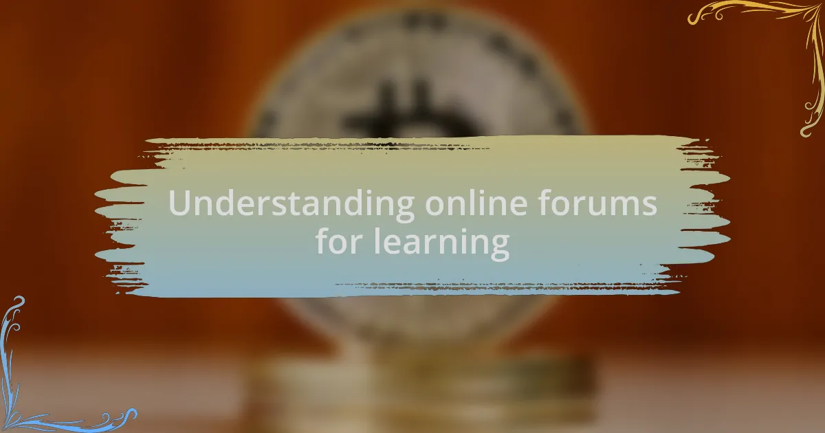 Understanding online forums for learning