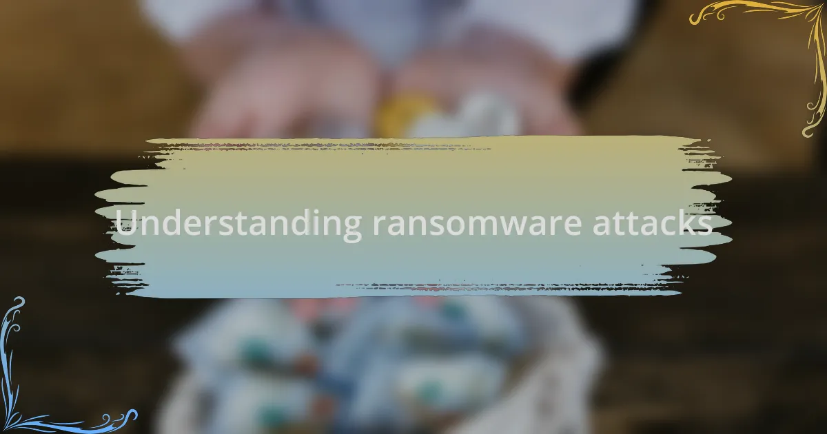 Understanding ransomware attacks