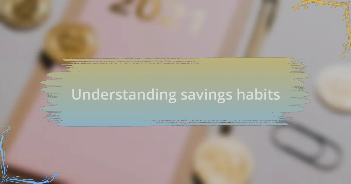 Understanding savings habits