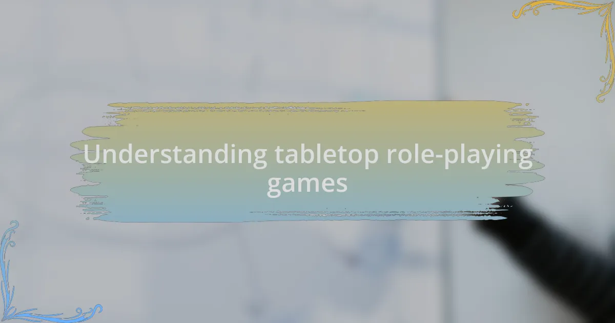 Understanding tabletop role-playing games