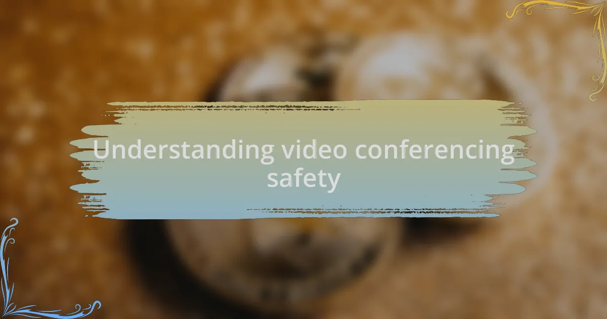 Understanding video conferencing safety