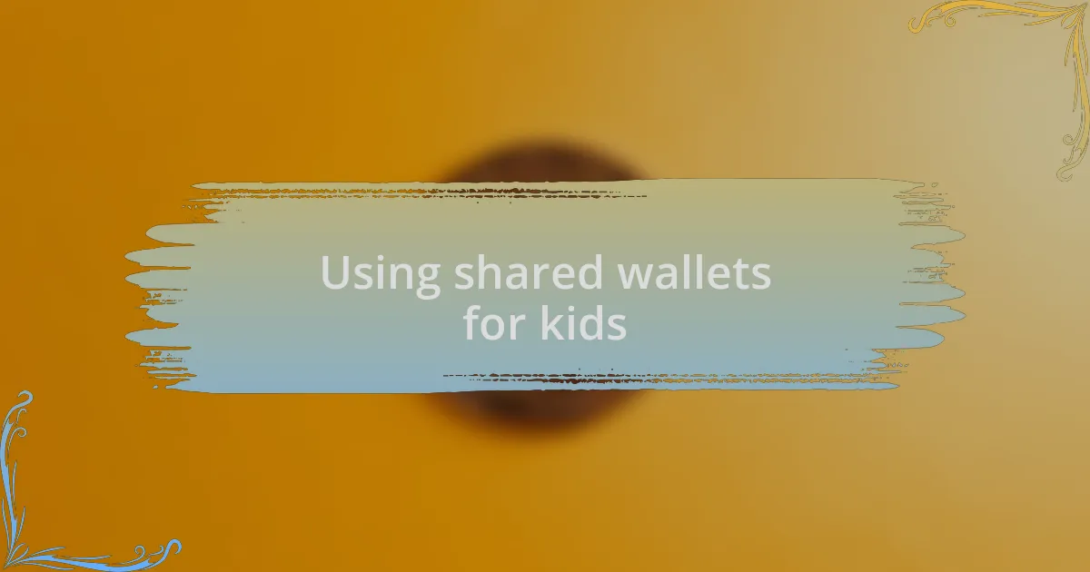 Using shared wallets for kids