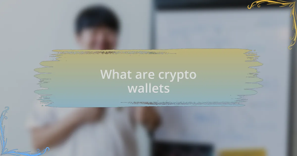 What are crypto wallets
